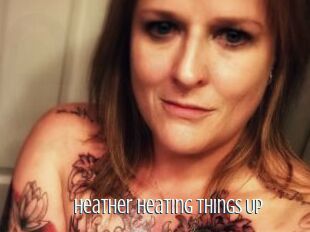 Heather_Heating_Things_Up